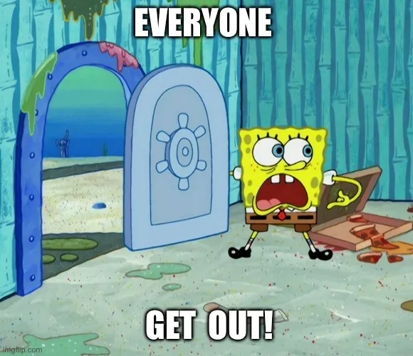 Everyone, Get Out! SpongeBob Meme by JohnHugh20 on DeviantArt